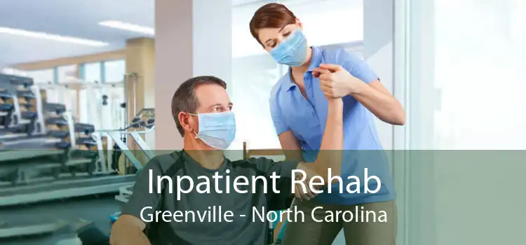 Inpatient Rehab Greenville - North Carolina