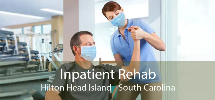 Inpatient Rehab Hilton Head Island - South Carolina