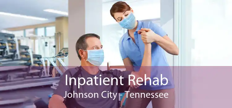 Inpatient Rehab Johnson City - Tennessee