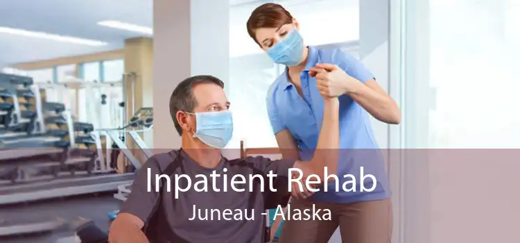 Inpatient Rehab Juneau - Alaska