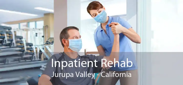 Inpatient Rehab Jurupa Valley - California