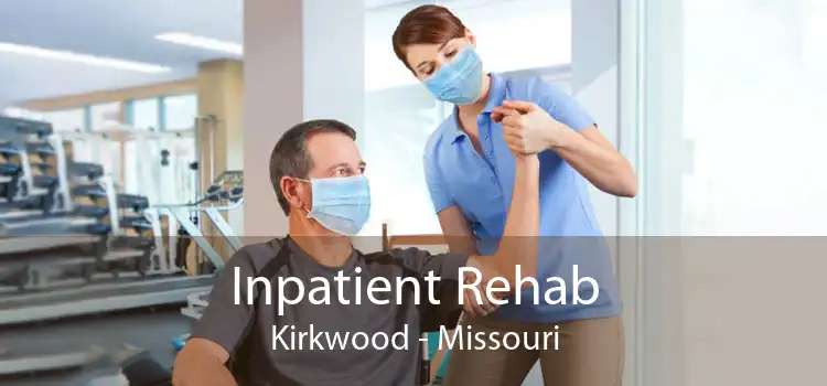 Inpatient Rehab Kirkwood - Missouri