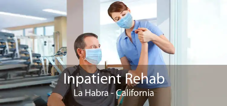 Inpatient Rehab La Habra - California