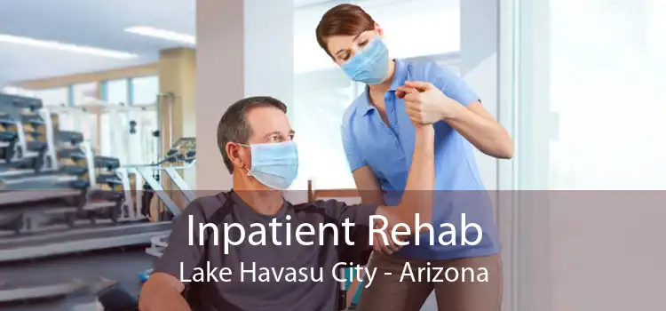 Inpatient Rehab Lake Havasu City - Arizona