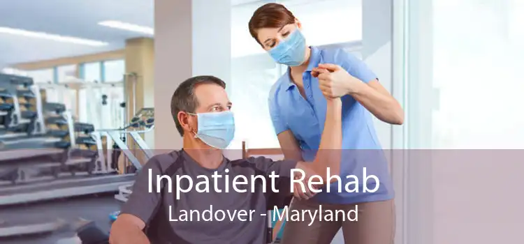 Inpatient Rehab Landover - Maryland