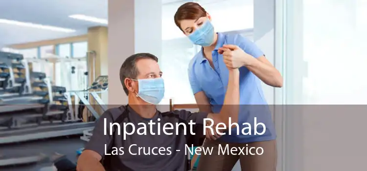 Inpatient Rehab Las Cruces - New Mexico