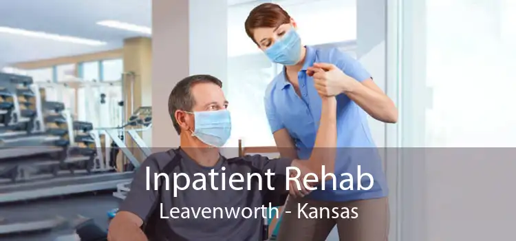 Inpatient Rehab Leavenworth - Kansas
