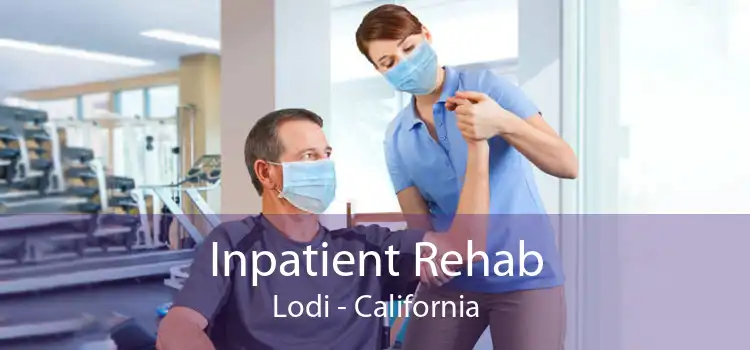 Inpatient Rehab Lodi - California