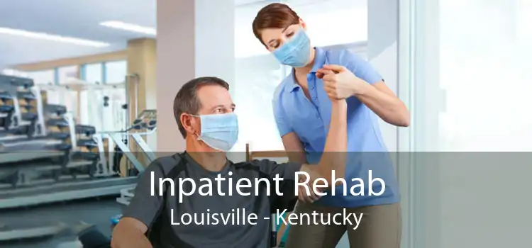 Inpatient Rehab Louisville - Kentucky