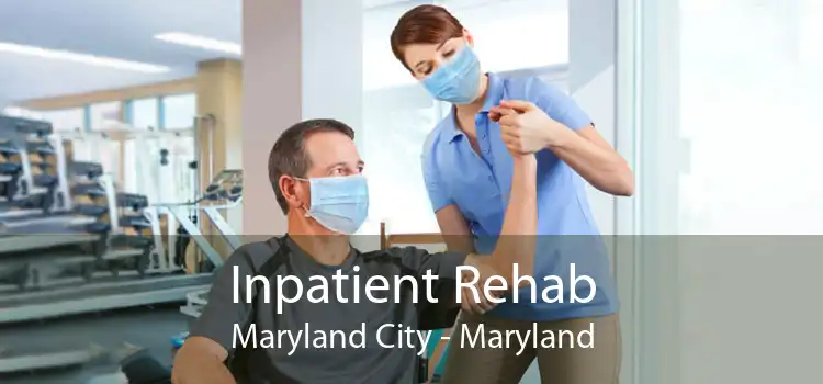 Inpatient Rehab Maryland City - Maryland