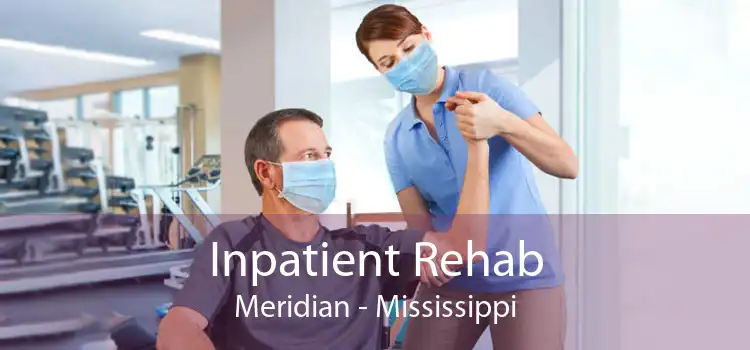 Inpatient Rehab Meridian - Mississippi