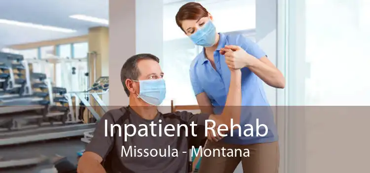 Inpatient Rehab Missoula - Montana