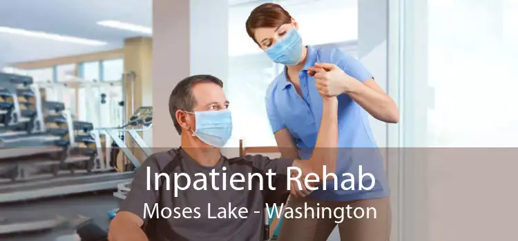 Inpatient Rehab Moses Lake - Washington