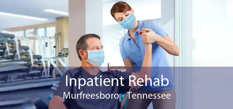 Inpatient Rehab Murfreesboro - Tennessee
