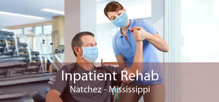 Inpatient Rehab Natchez - Mississippi