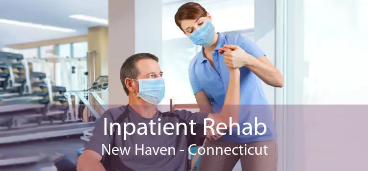 Inpatient Rehab New Haven - Connecticut
