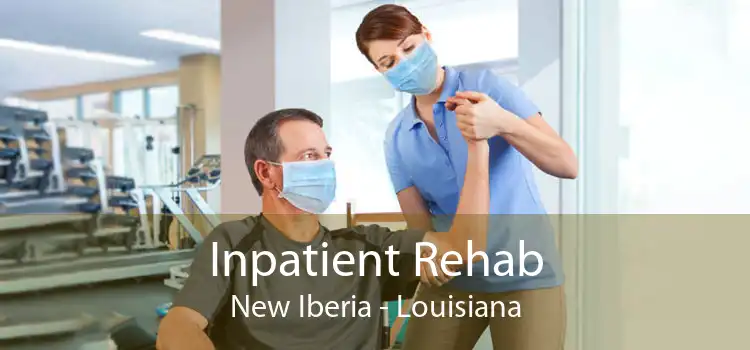 Inpatient Rehab New Iberia - Louisiana