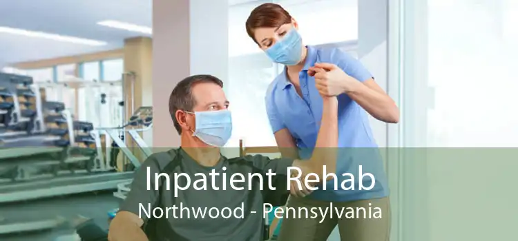 Inpatient Rehab Northwood - Pennsylvania