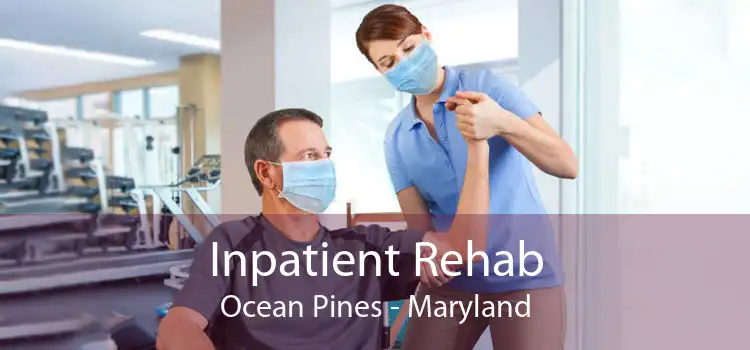 Inpatient Rehab Ocean Pines - Maryland