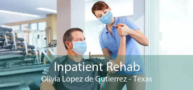 Inpatient Rehab Olivia Lopez de Gutierrez - Texas