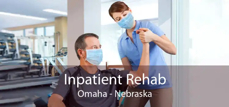 Inpatient Rehab Omaha - Nebraska