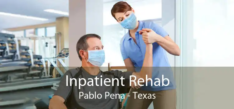 Inpatient Rehab Pablo Pena - Texas