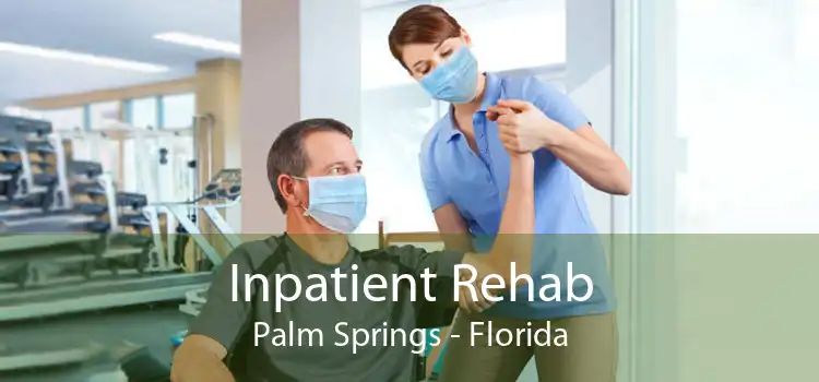 Inpatient Rehab Palm Springs - Florida