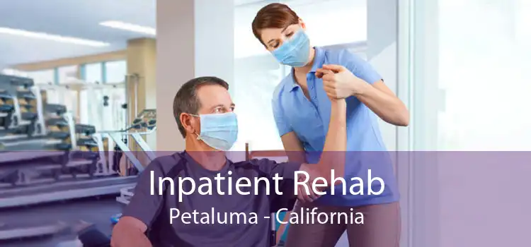 Inpatient Rehab Petaluma - California