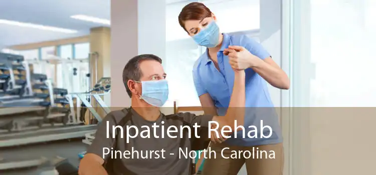 Inpatient Rehab Pinehurst - North Carolina