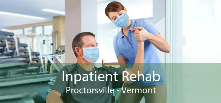 Inpatient Rehab Proctorsville - Vermont