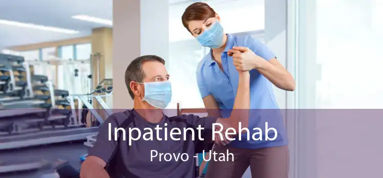 Inpatient Rehab Provo - Utah