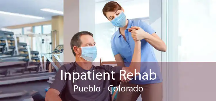 Inpatient Rehab Pueblo - Colorado