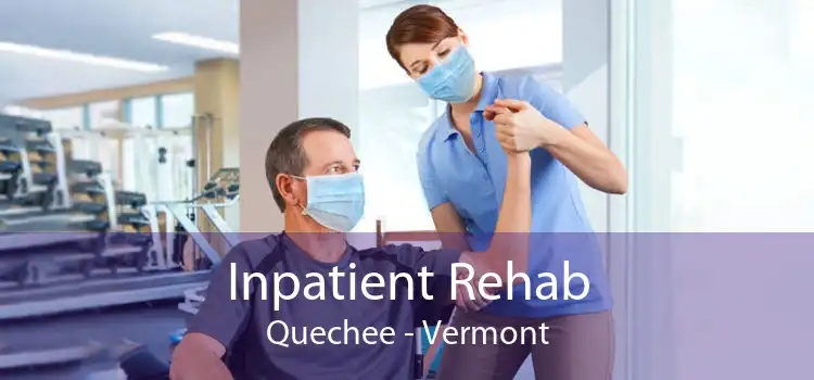 Inpatient Rehab Quechee - Vermont