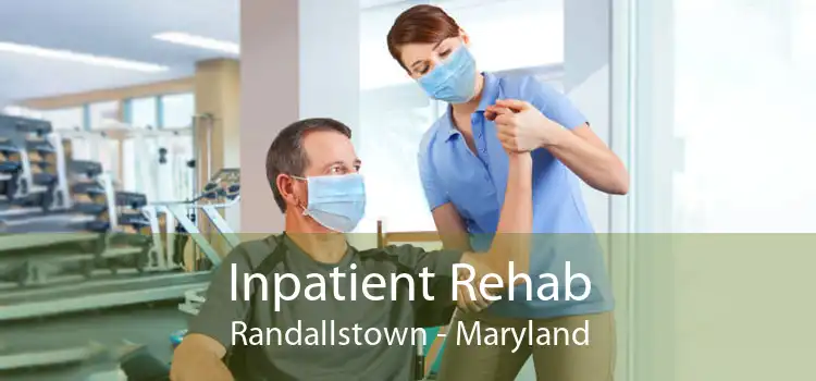 Inpatient Rehab Randallstown - Maryland