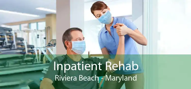Inpatient Rehab Riviera Beach - Maryland
