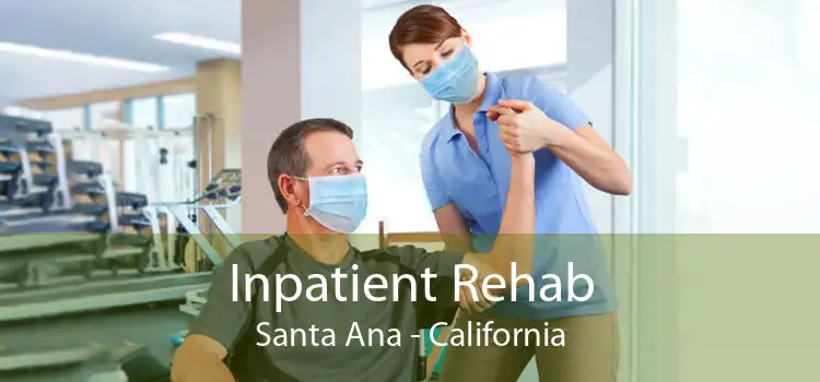 Inpatient Rehab Santa Ana - California