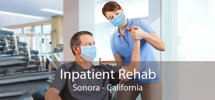 Inpatient Rehab Sonora - California