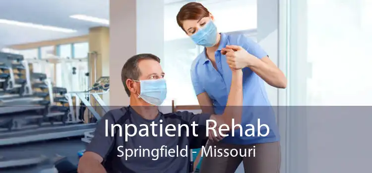 Inpatient Rehab Springfield - Missouri