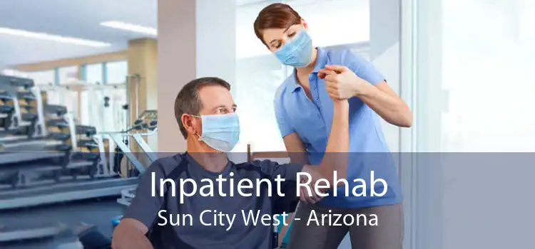 Inpatient Rehab Sun City West - Arizona