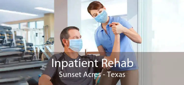 Inpatient Rehab Sunset Acres - Texas