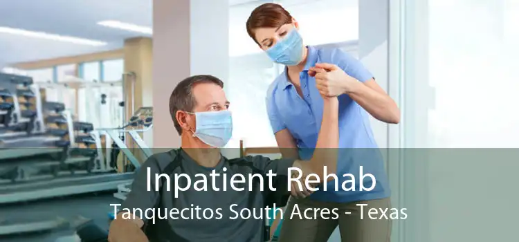 Inpatient Rehab Tanquecitos South Acres - Texas