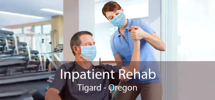 Inpatient Rehab Tigard - Oregon