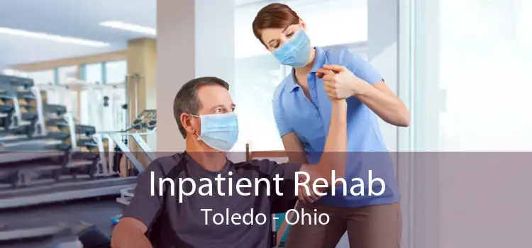 Inpatient Rehab Toledo - Ohio