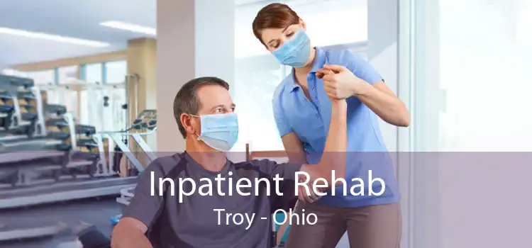 Inpatient Rehab Troy - Ohio