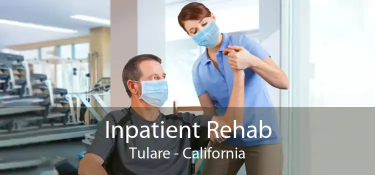 Inpatient Rehab Tulare - California