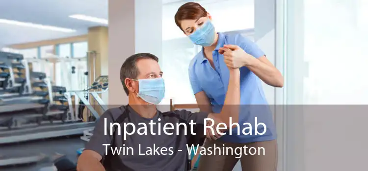 Inpatient Rehab Twin Lakes - Washington