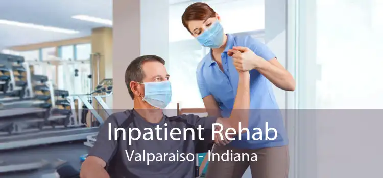 Inpatient Rehab Valparaiso - Indiana