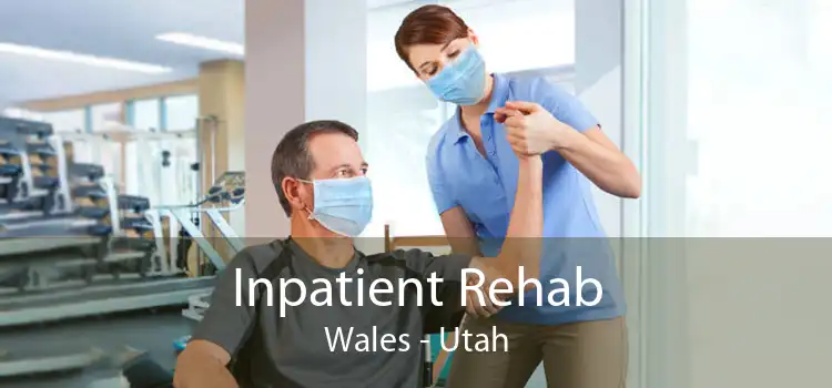 Inpatient Rehab Wales - Utah