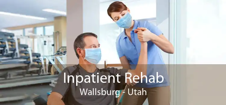 Inpatient Rehab Wallsburg - Utah