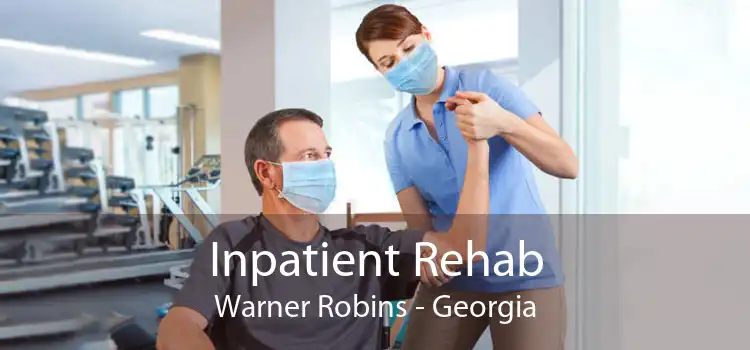 Inpatient Rehab Warner Robins - Georgia